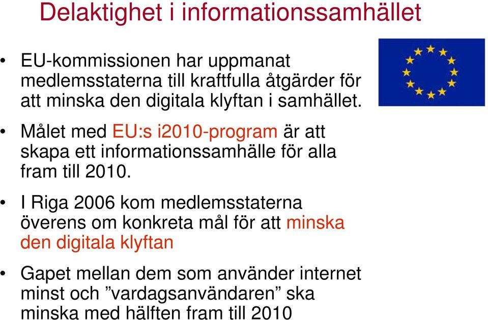 Målet med EU:s i2010-program är att skapa ett informationssamhälle för alla fram till 2010.