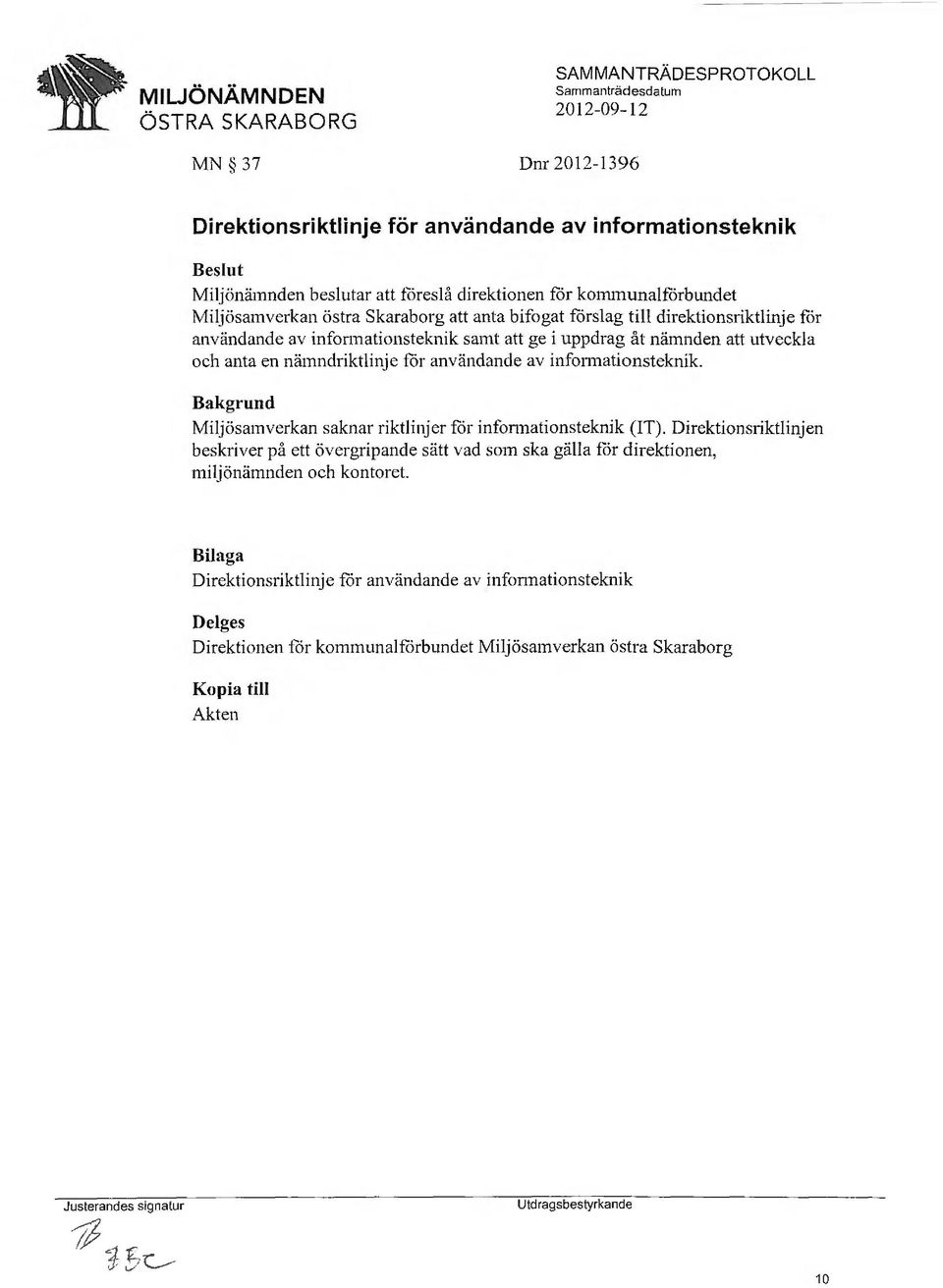 informationsteknik. Bakgrund Miljösamverkan saknar riktlinjer för infonnationsteknik (IT).