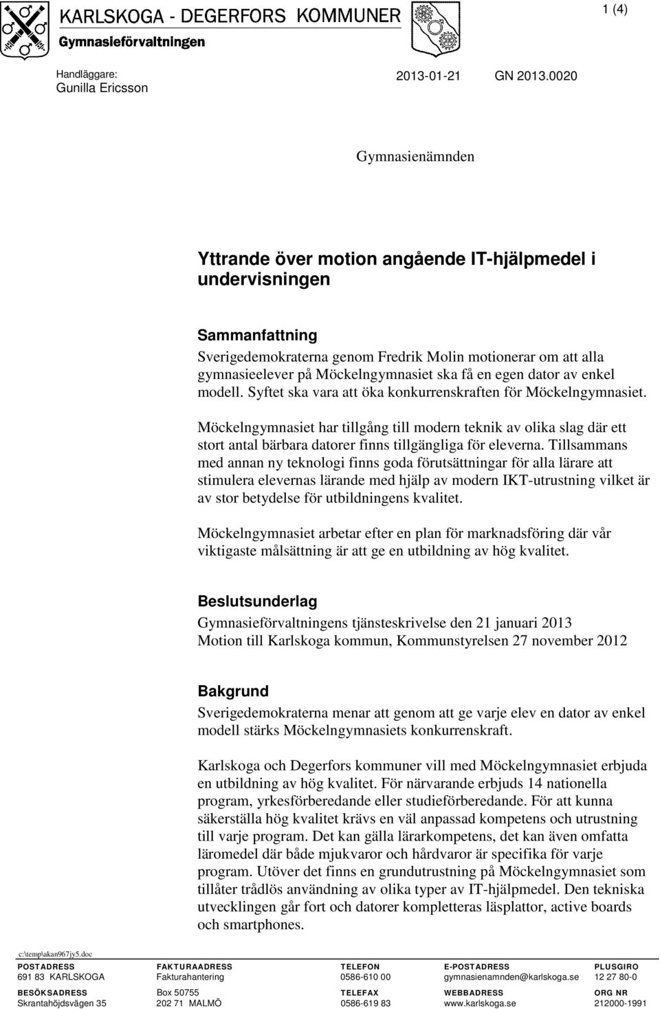 få en egen dator av enkel modell. Syftet ska vara att öka konkurrenskraften för Möckelngymnasiet.