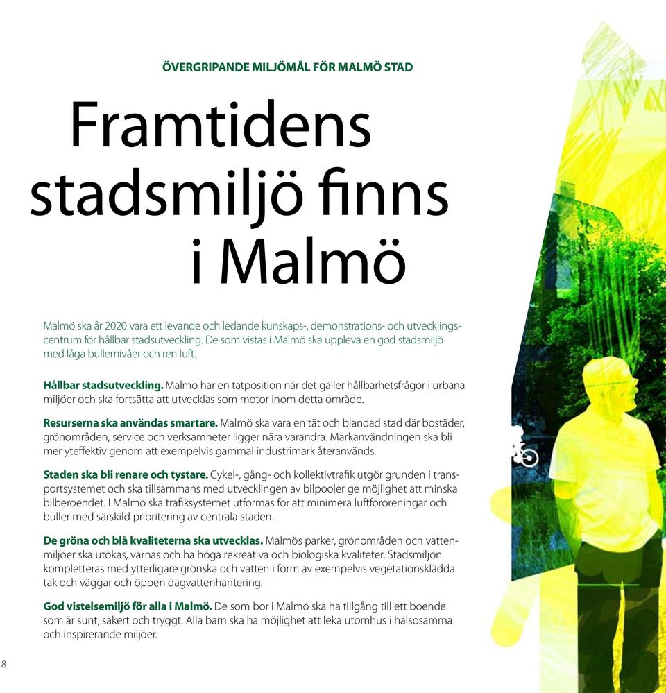 Malmö har en tätposition när det gäller hållbarhetsfrågor i urbana miljöer och ska fortsätta att utvecklas som motor inom detta område. Resurserna ska användas smartare.