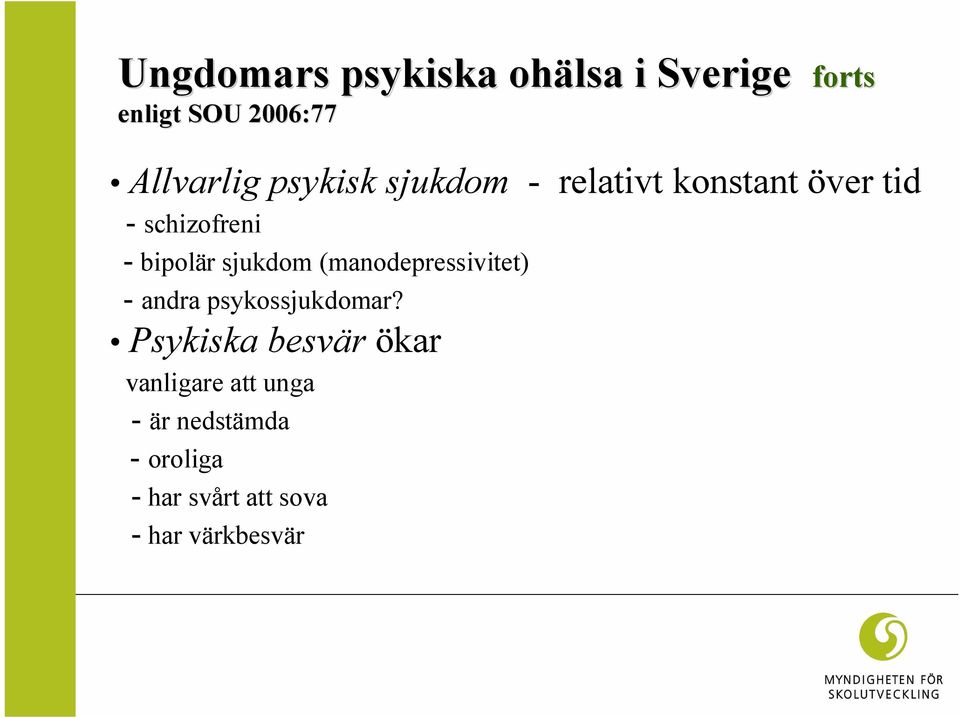 sjukdom (manodepressivitet) - andra psykossjukdomar?