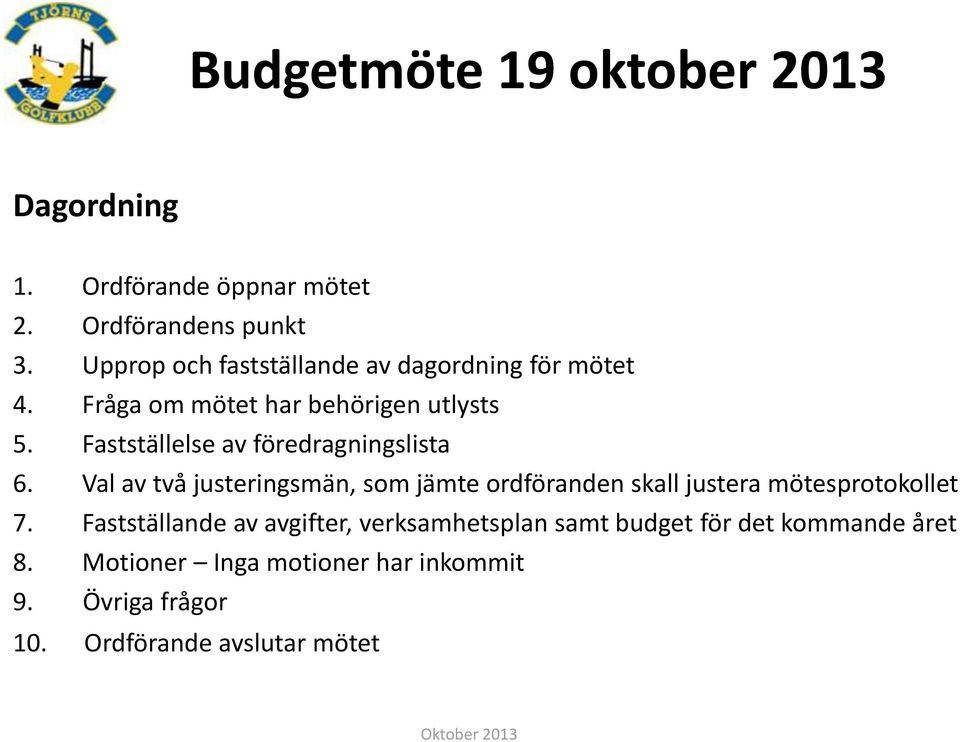 Fastställelse av föredragningslista 6.