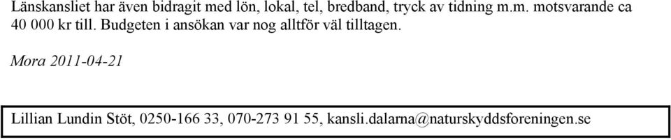 Budgeten i ansökan var nog alltför väl tilltagen.