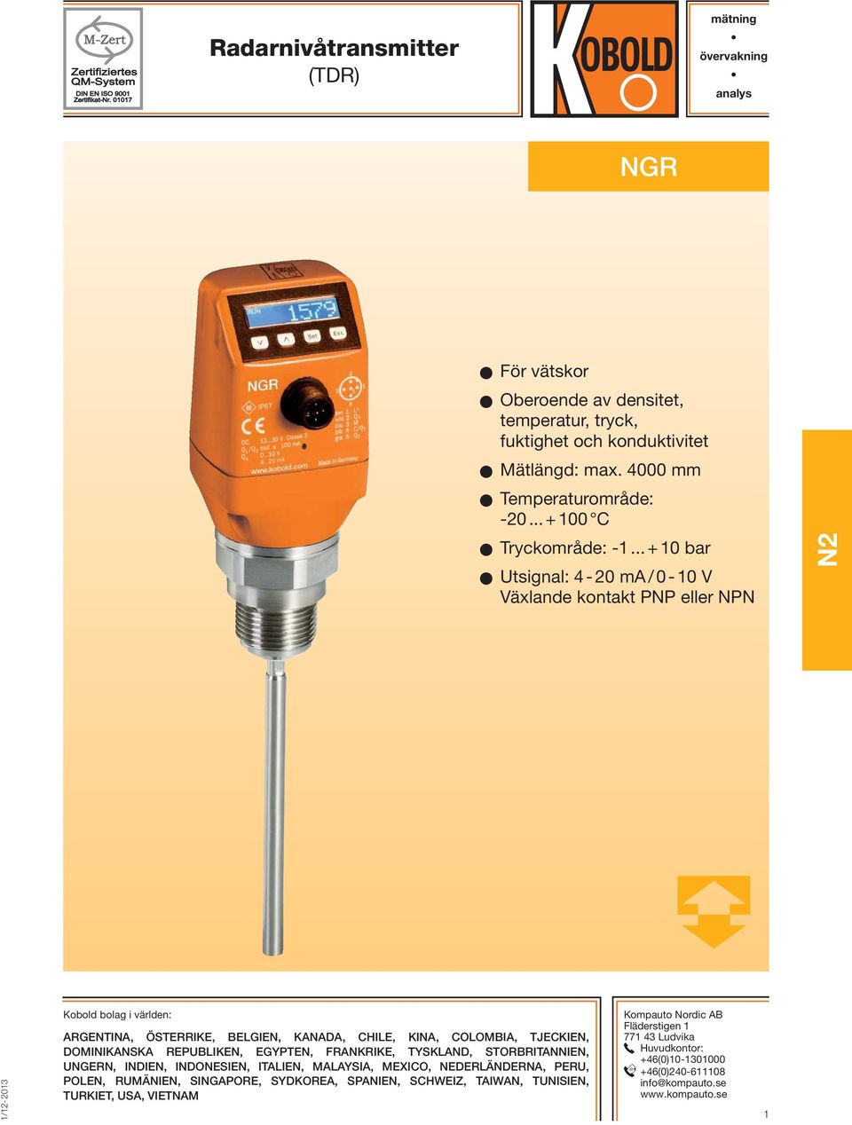 .. + 10 bar Utsignal: 4-20 ma / 0-10 V Växlande kontakt PNP eller NPN N2 Kobold bolag i världen: ARGENTINA, ÖSTERRIKE, BELGIEN, KANADA, CHILE, KINA, COLOMBIA, TJECKIEN, DOMINIKANSKA