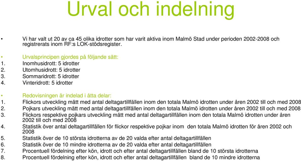 Flickors utveckling mätt med antal deltagartillfällen inom den totala Malmö idrotten under åren till och med 2.