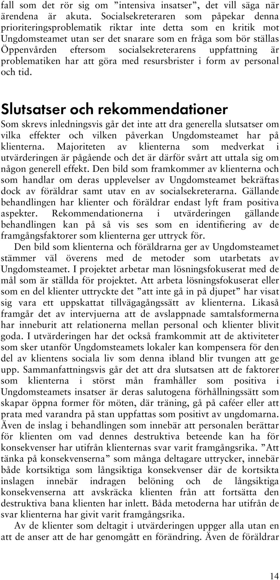 socialsekreterarens uppfattning är problematiken har att göra med resursbrister i form av personal och tid.