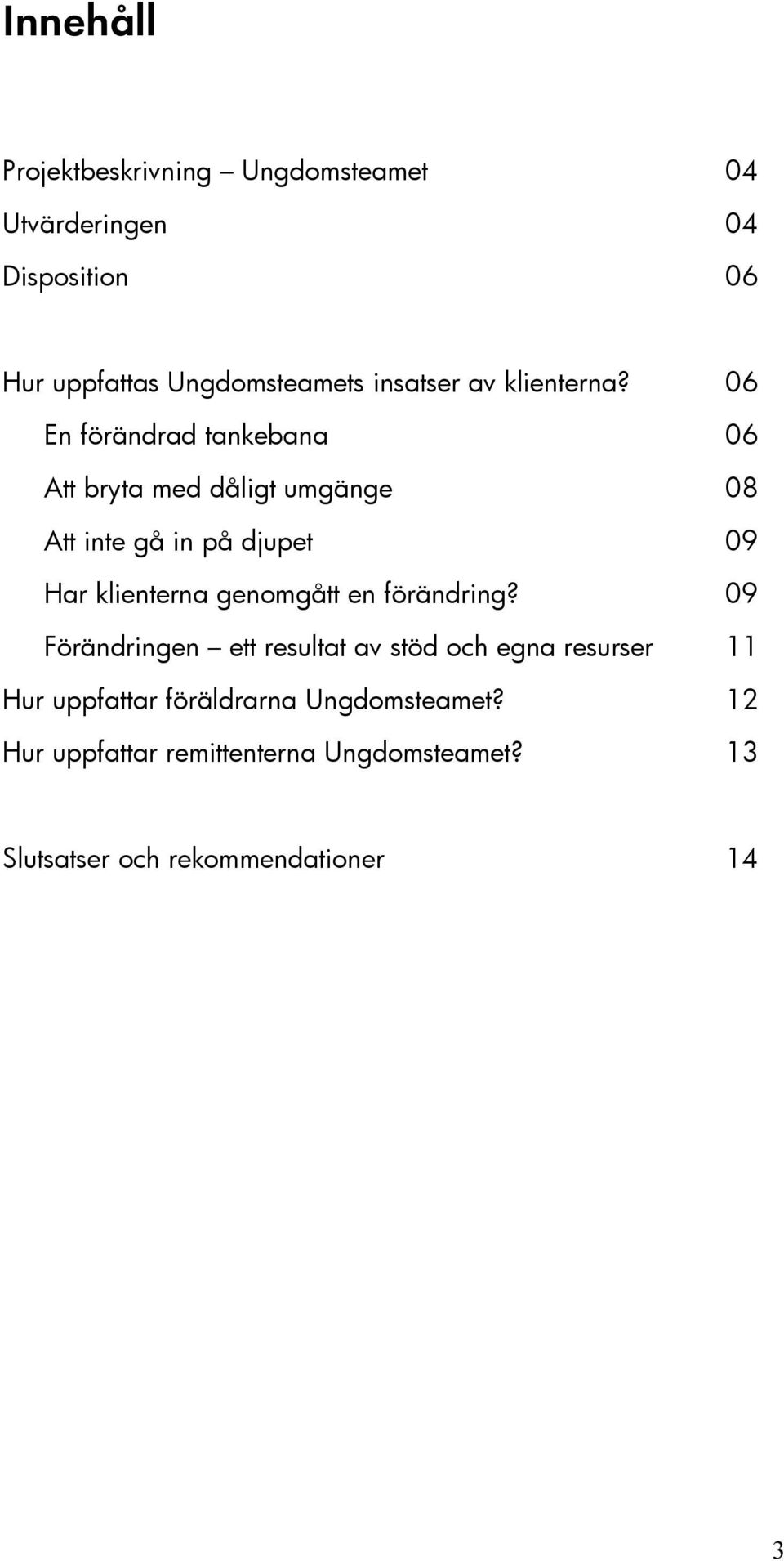 06 En förändrad tankebana 06 Att bryta med dåligt umgänge 08 Att inte gå in på djupet 09 Har klienterna