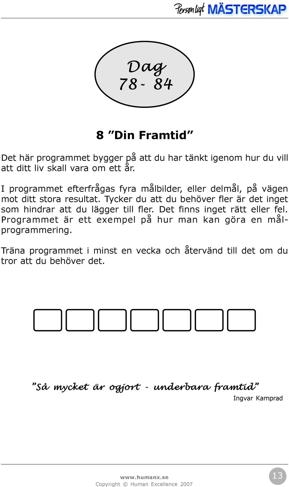 Tycker du att du behöver fler är det inget som hindrar att du lägger till fler. Det finns inget rätt eller fel.