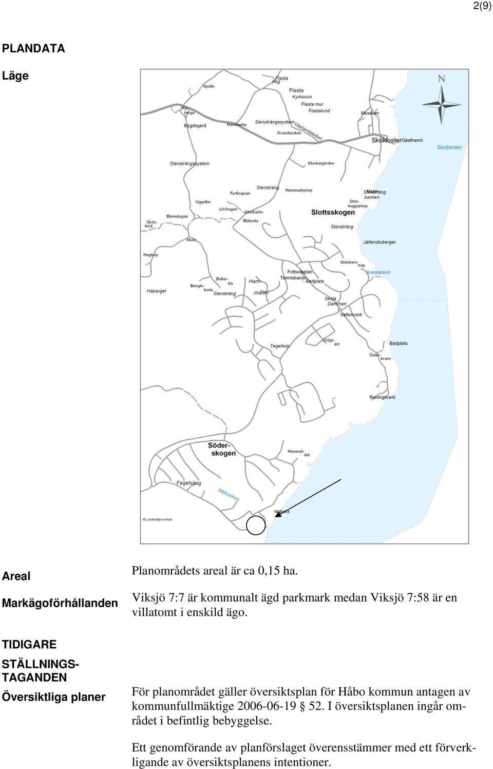 För planområdet gäller översiktsplan för Håbo kommun antagen av kommunfullmäktige 2006-06-19 52.