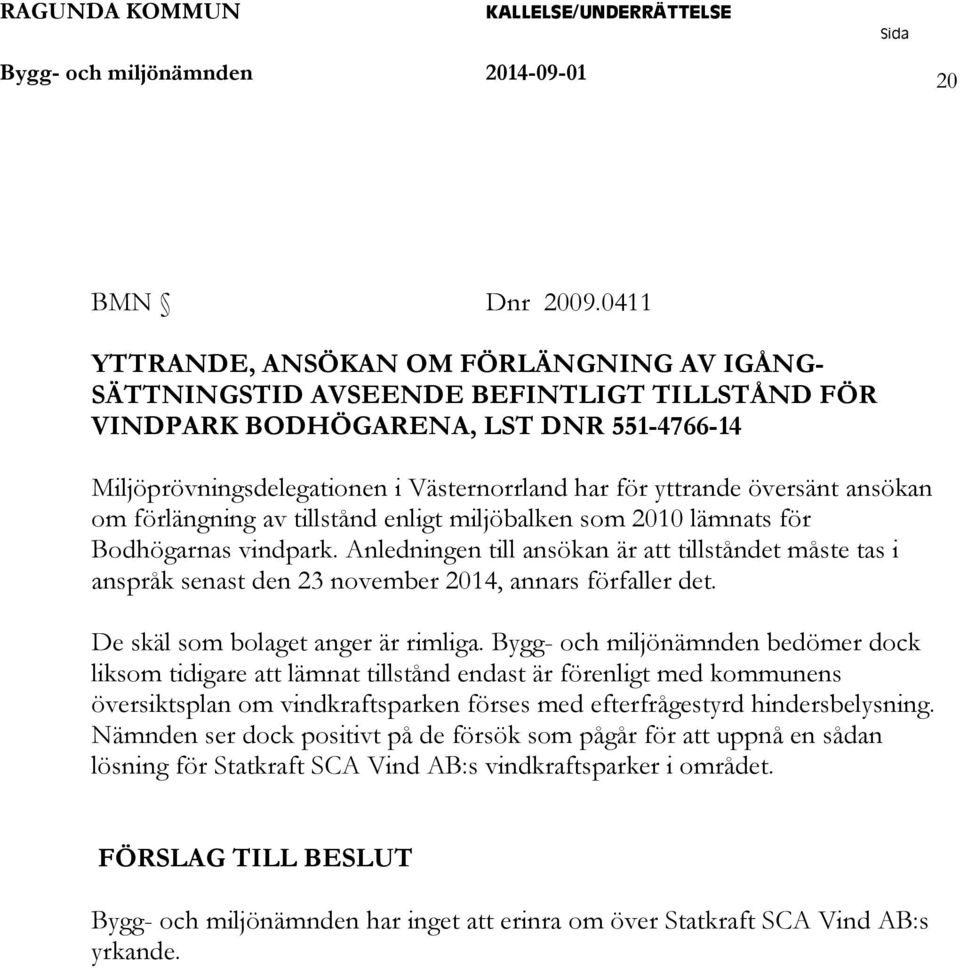 översänt ansökan om förlängning av tillstånd enligt miljöbalken som 2010 lämnats för Bodhögarnas vindpark.