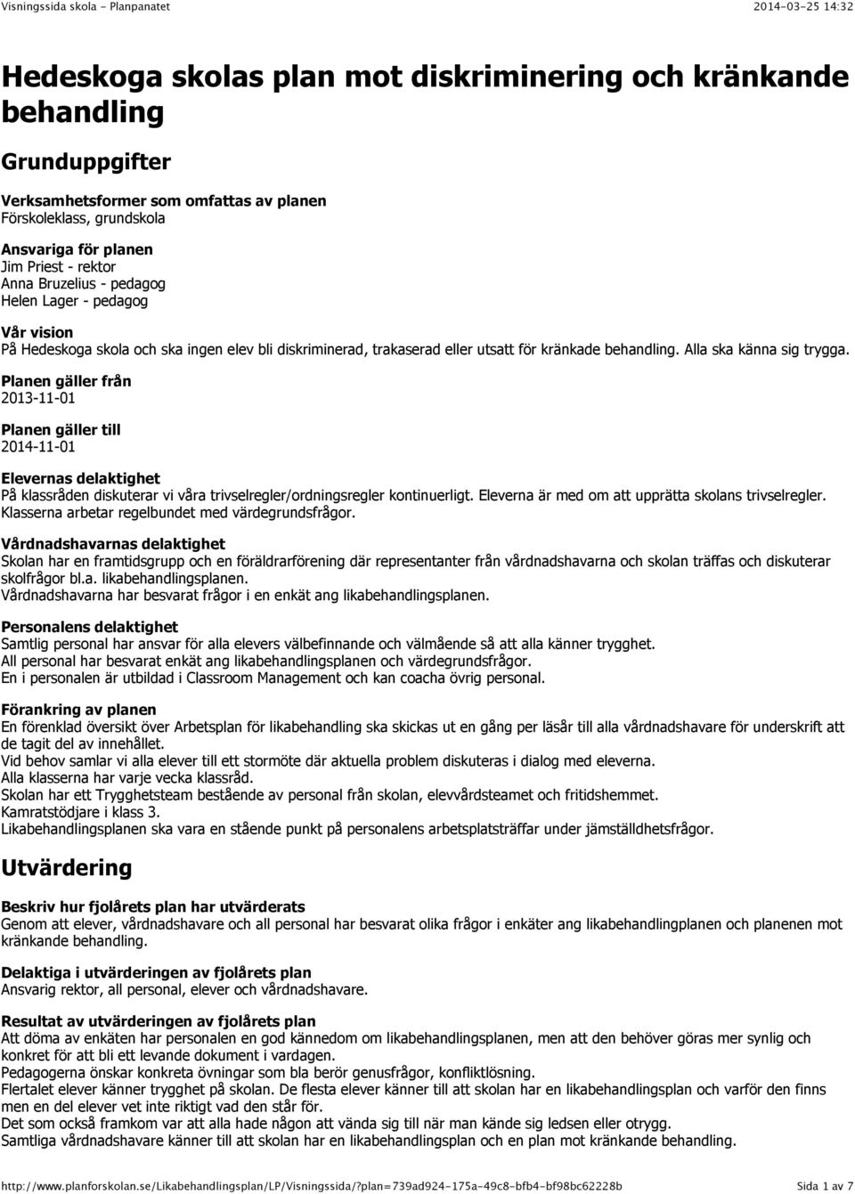 Planen gäller från 2013-11-01 Planen gäller till 2014-11-01 Elevernas delaktighet På klassråden diskuterar vi våra trivselregler/ordningsregler kontinuerligt.