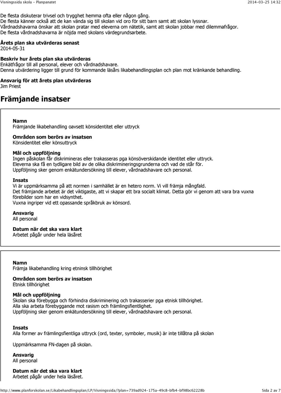 Årets plan ska utvärderas senast 2014-05-31 Beskriv hur årets plan ska utvärderas Enkätfrågor till all personal, elever och vårdnadshavare.