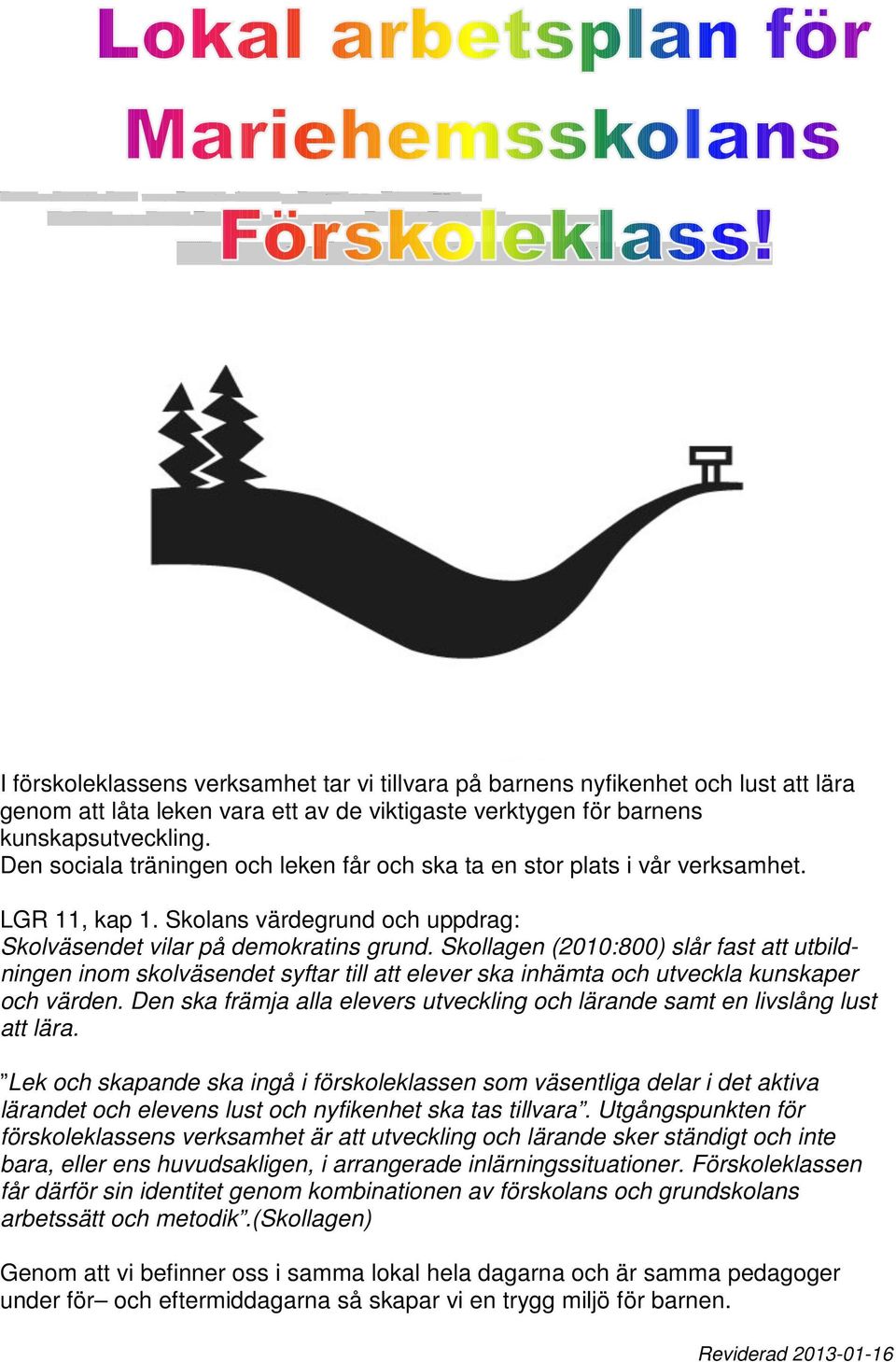 Skollagen (2010:800) slår fast att utbildningen inom skolväsendet syftar till att elever ska inhämta och utveckla kunskaper och värden.