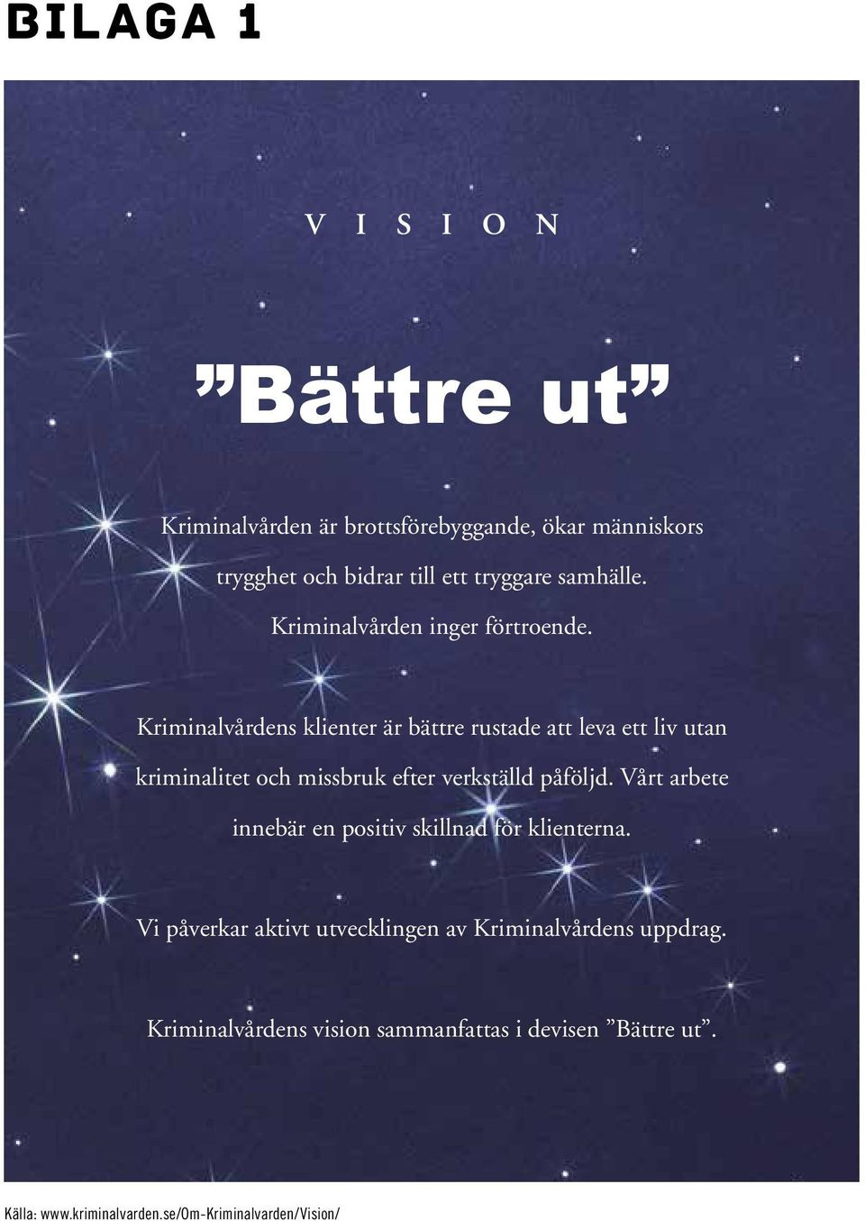 Kriminalvårdens klienter är bättre rustade att leva ett liv utan kriminalitet och missbruk efter verkställd påföljd.