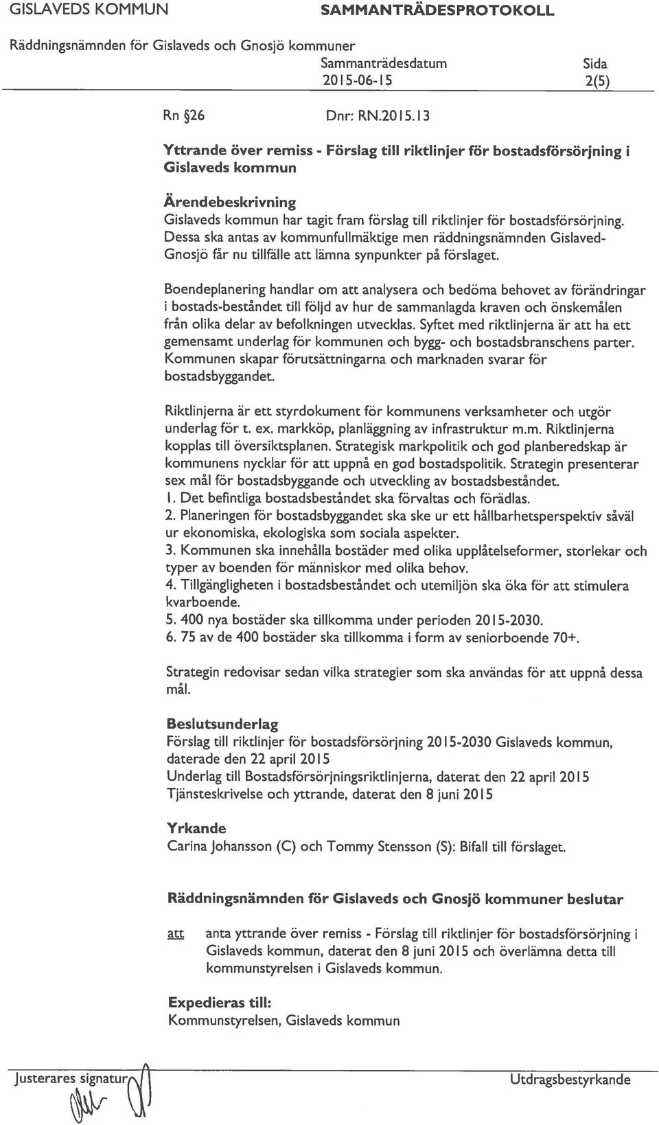 Dessa ska antas av kommunfullmäktige men räddningsnämnden Gislaved Gnosjö får nu tillfälle att lämna synpunkter på förslaget.