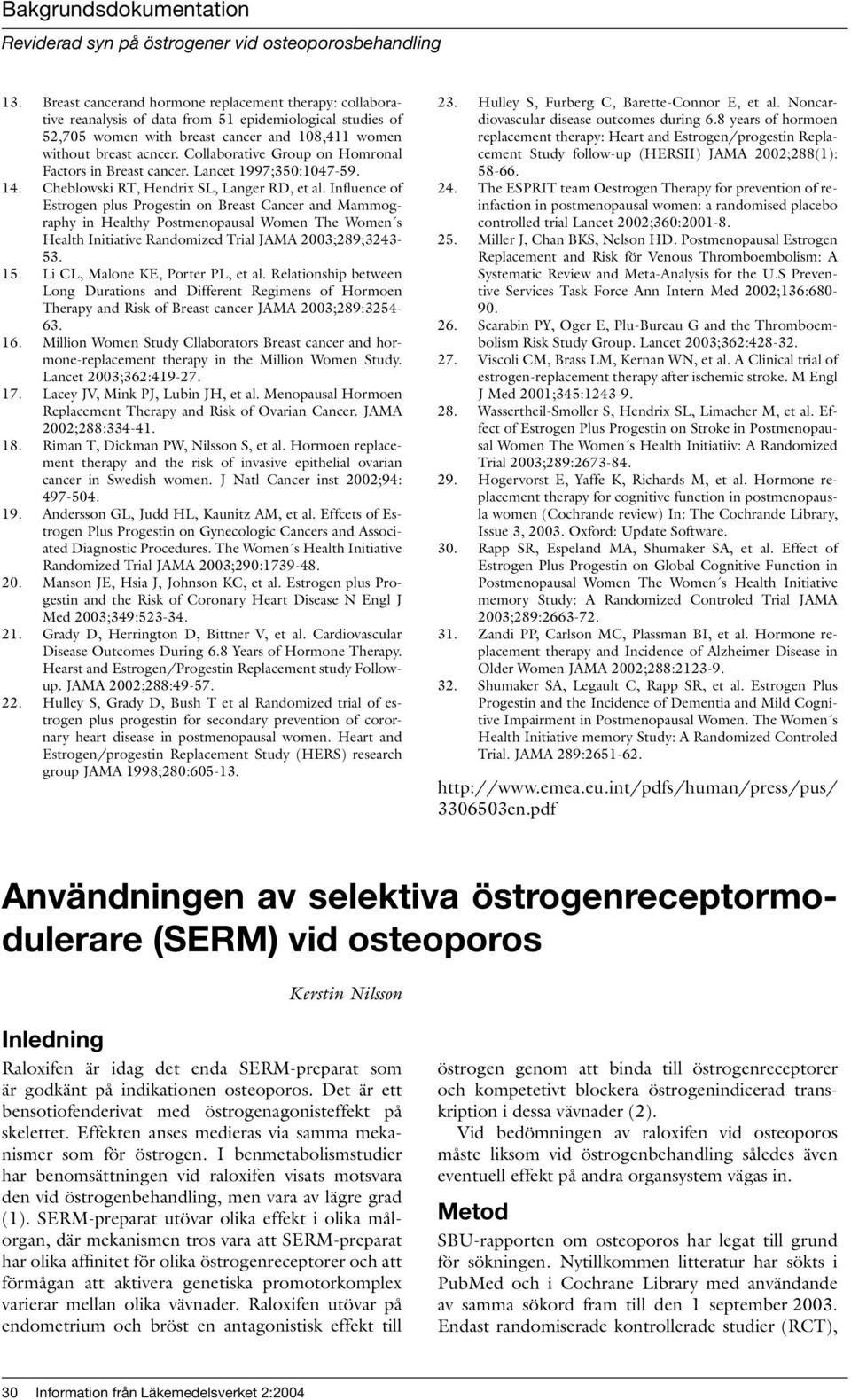 Collaborative Group on Homronal Factors in Breast cancer. Lancet 1997;350:1047-59. 14. Cheblowski RT, Hendrix SL, Langer RD, et al.
