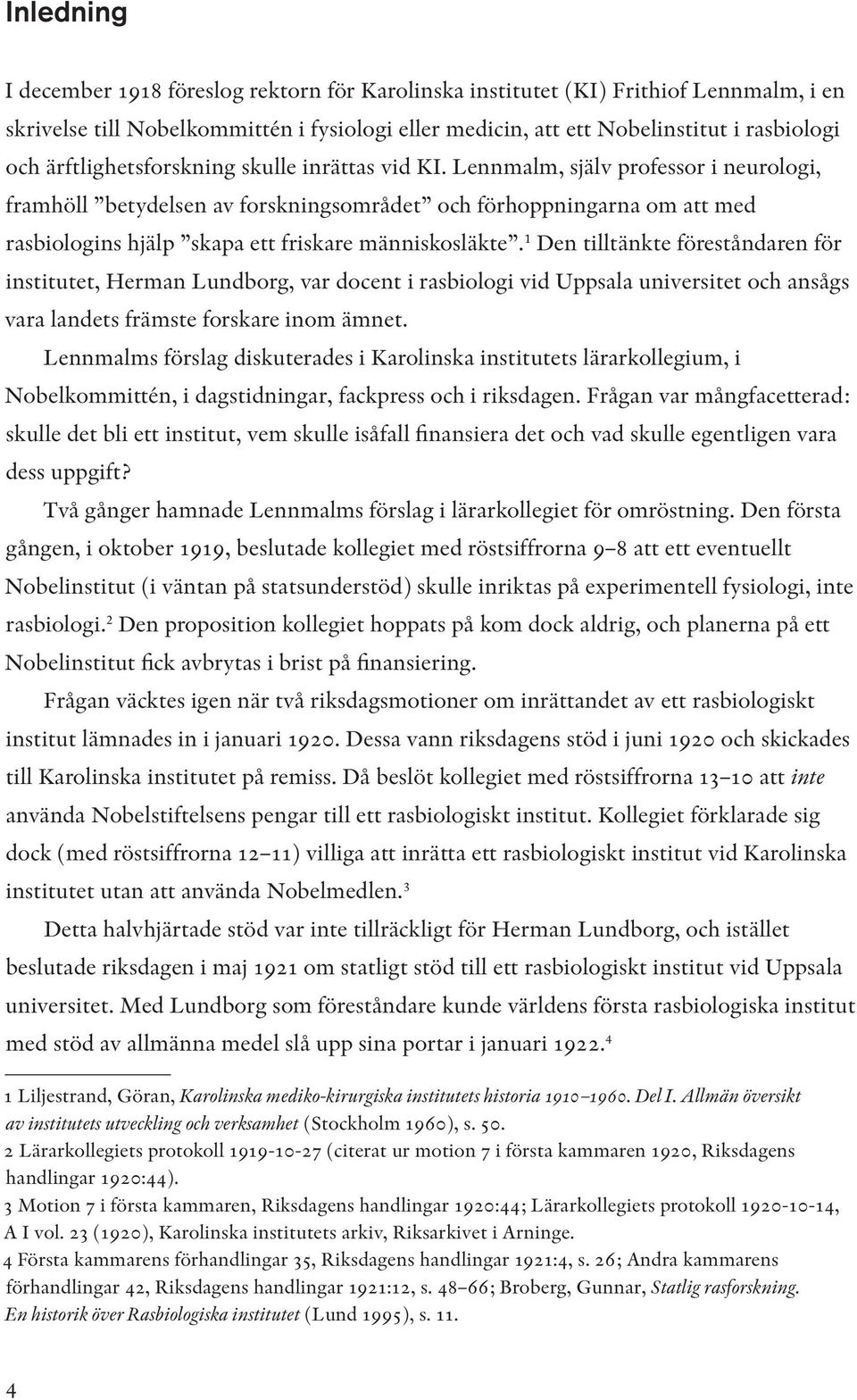 Lennmalm, själv professor i neurologi, framhöll betydelsen av forskningsområdet och förhoppningarna om att med rasbiologins hjälp skapa ett friskare människosläkte.
