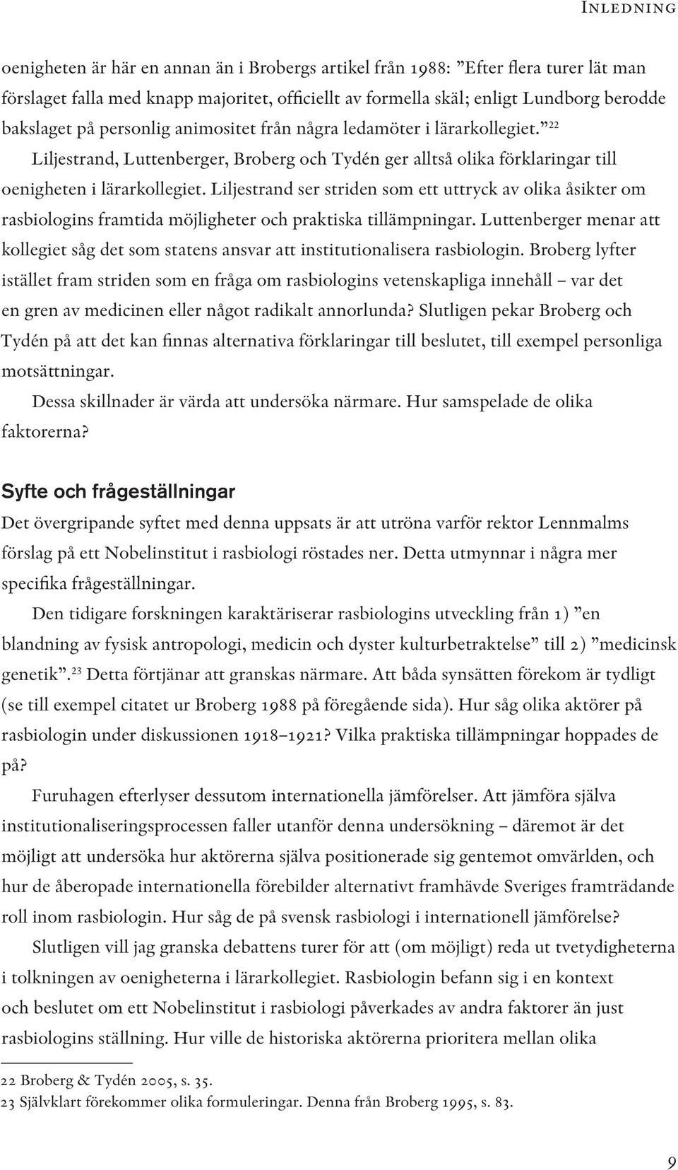Liljestrand ser striden som ett uttryck av olika åsikter om rasbiologins framtida möjligheter och praktiska tillämpningar.