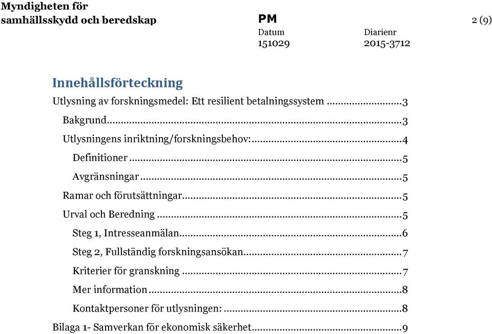 .. 5 Ramar och förutsättningar... 5 Urval och Beredning... 5 Steg 1, Intresseanmälan.