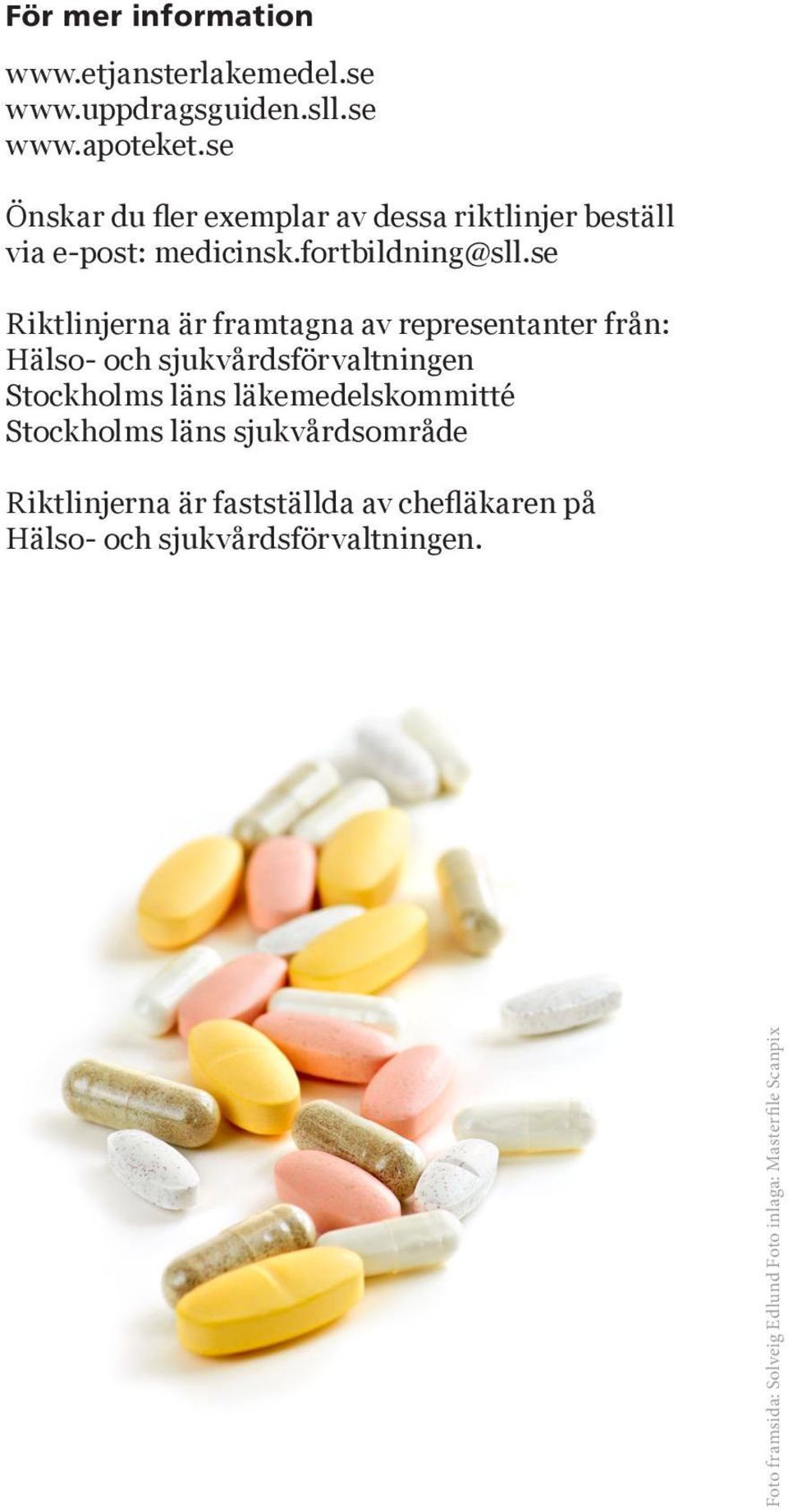 se Riktlinjerna är framtagna av representanter från: Hälso- och sjukvårdsförvaltningen Stockholms läns