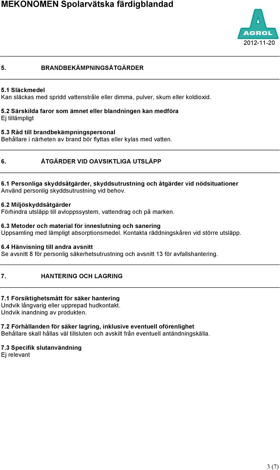 1 Personliga skyddsåtgärder, skyddsutrustning och åtgärder vid nödsituationer Använd personlig skyddsutrustning vid behov. 6.