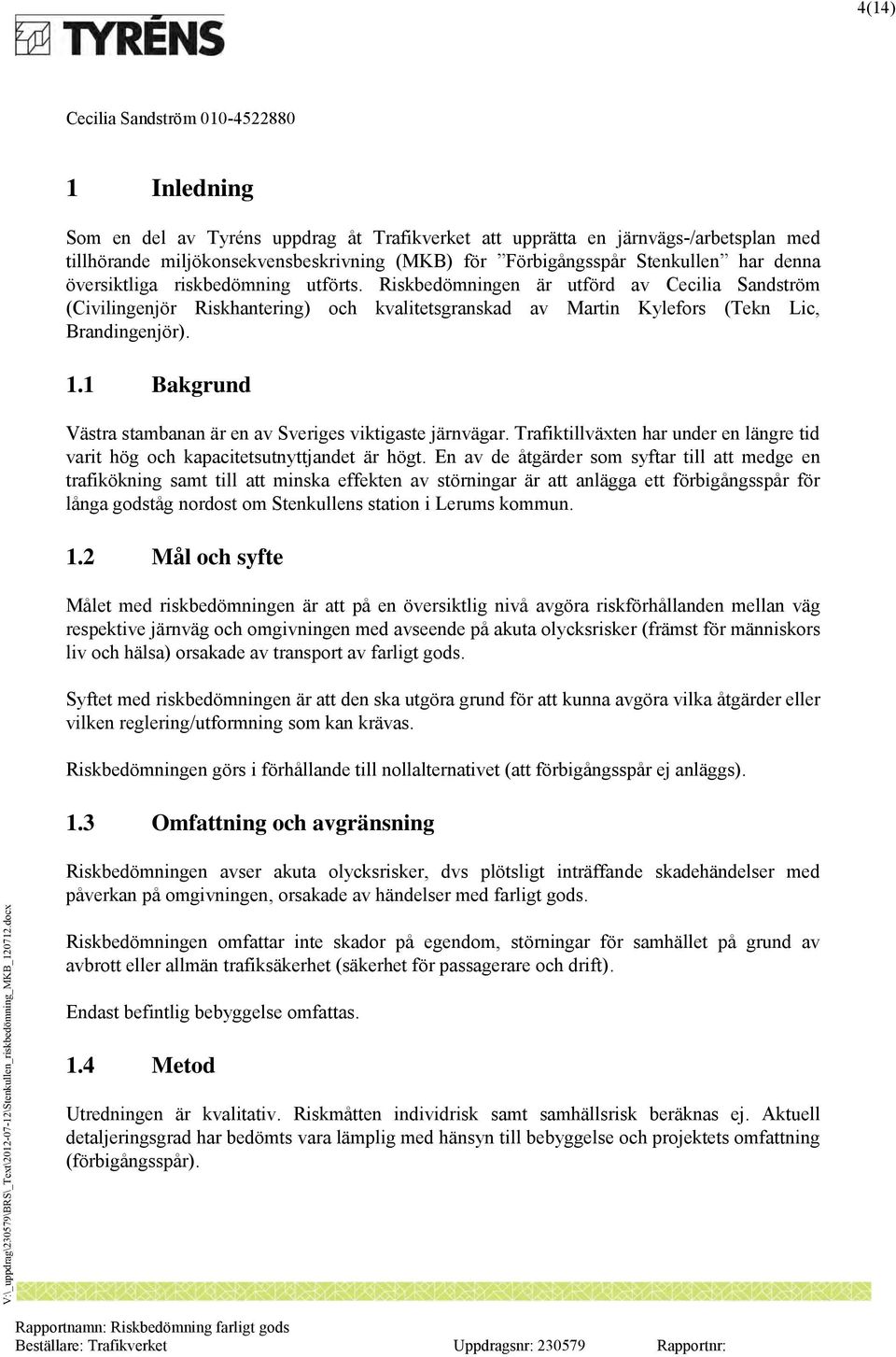 1 Bakgrund Västra stambanan är en av Sveriges viktigaste järnvägar. Trafiktillväxten har under en längre tid varit hög och kapacitetsutnyttjandet är högt.