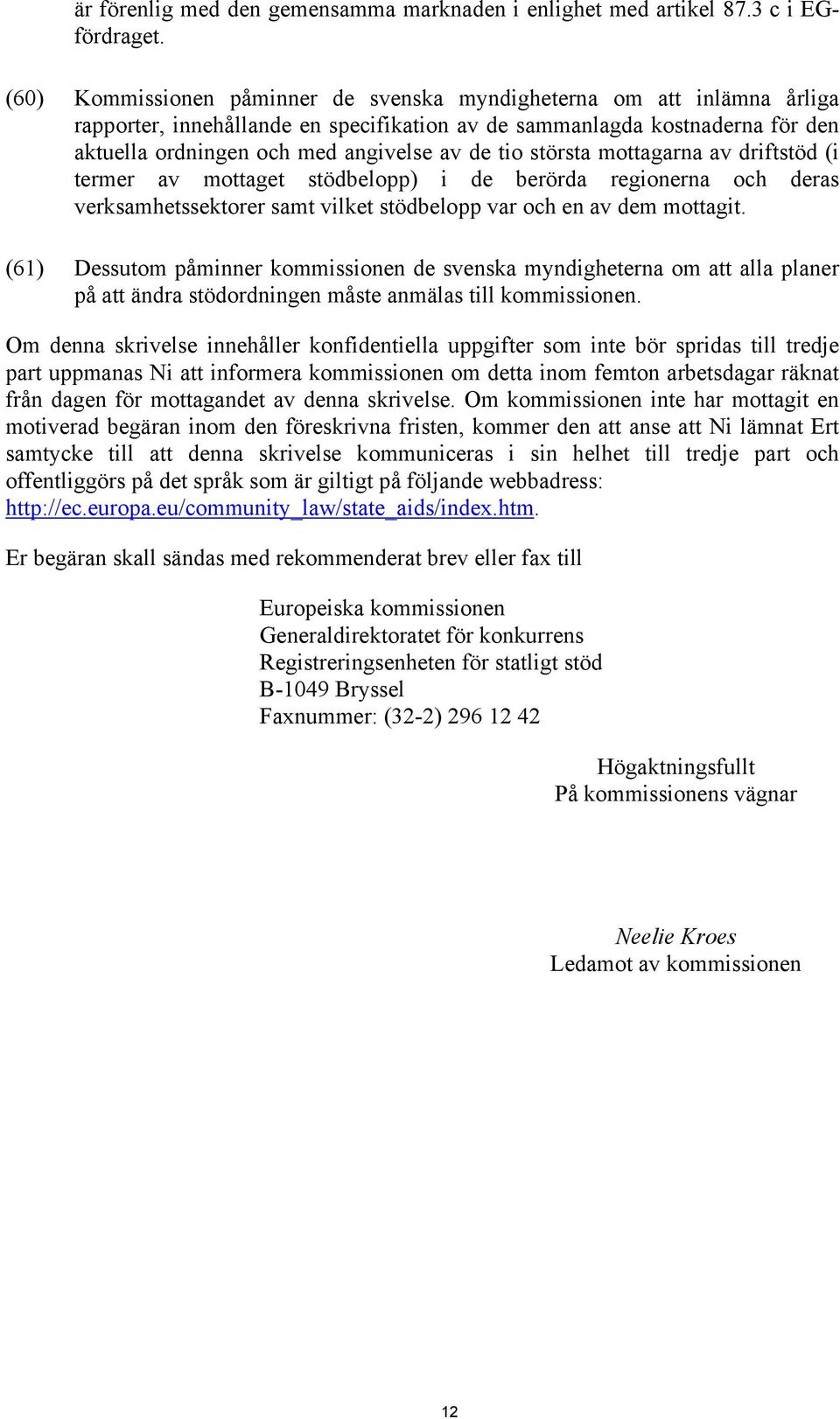 största mottagarna av driftstöd (i termer av mottaget stödbelopp) i de berörda regionerna och deras verksamhetssektorer samt vilket stödbelopp var och en av dem mottagit.