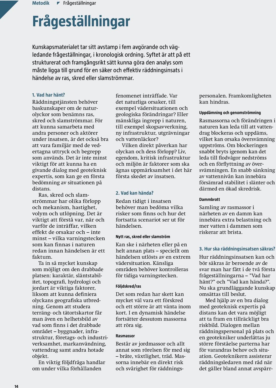 Vad har hänt? Räddningstjänsten behöver baskunskaper om de naturolyckor som benämns ras, skred och slamströmmar.