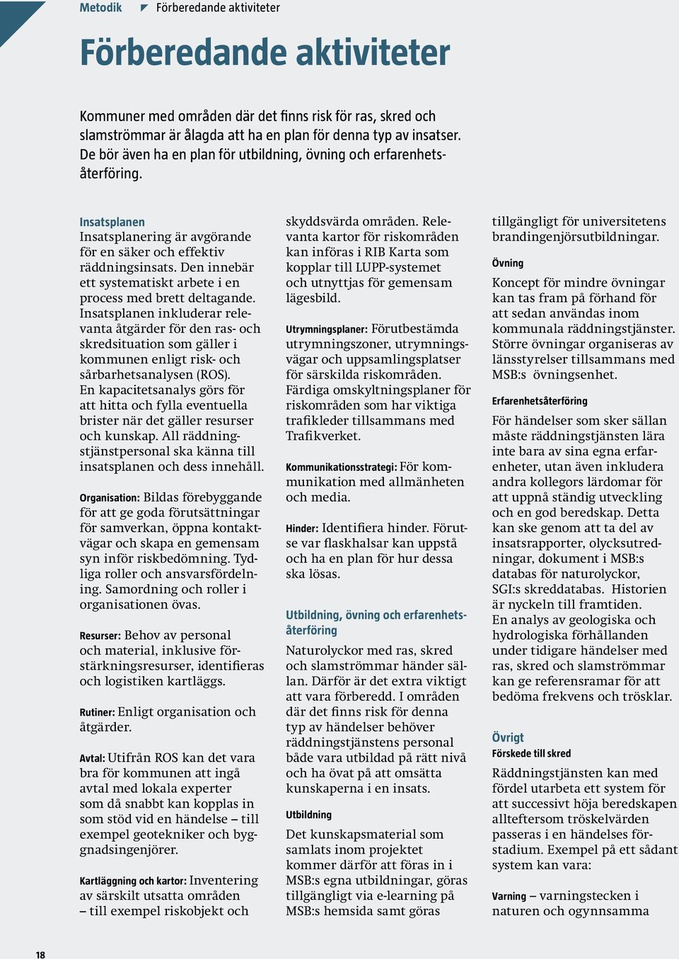 Den innebär ett systematiskt arbete i en process med brett deltagande.