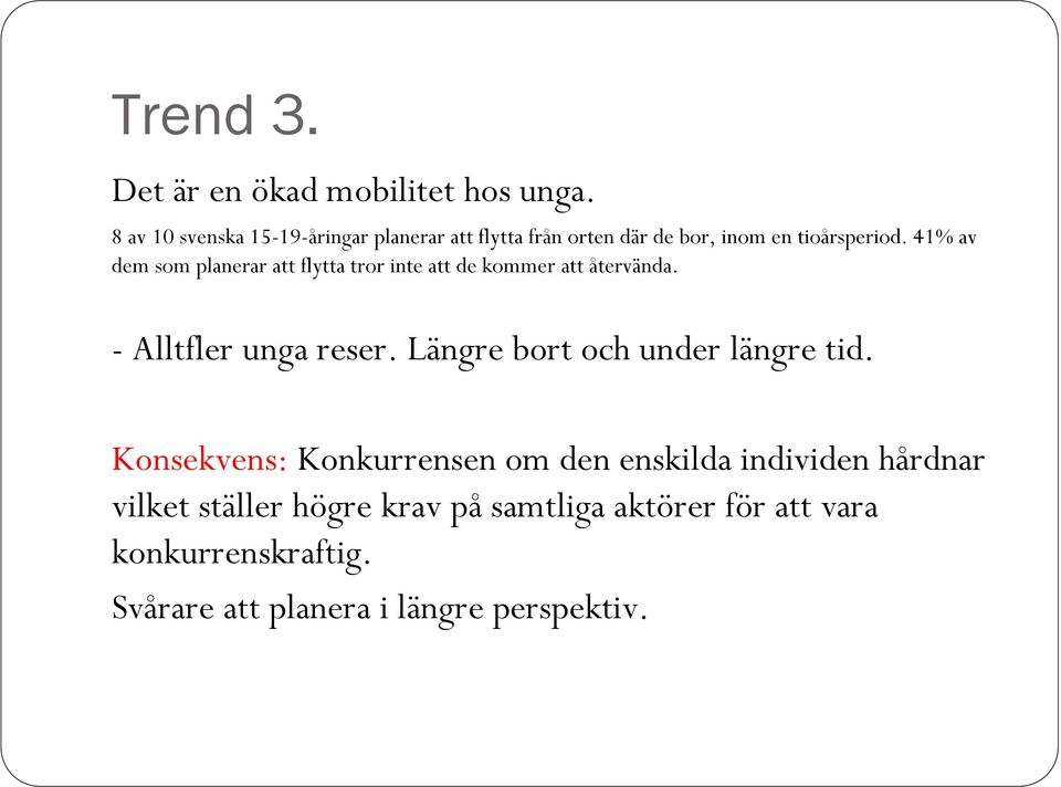41% av dem som planerar att flytta tror inte att de kommer att återvända. - Alltfler unga reser.