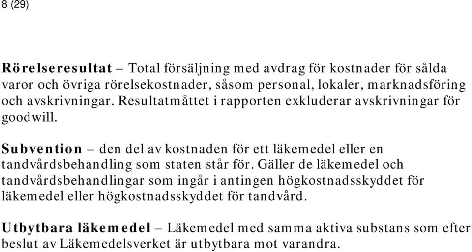 Subvention den del av kostnaden för ett läkemedel eller en tandvårdsbehandling som staten står för.