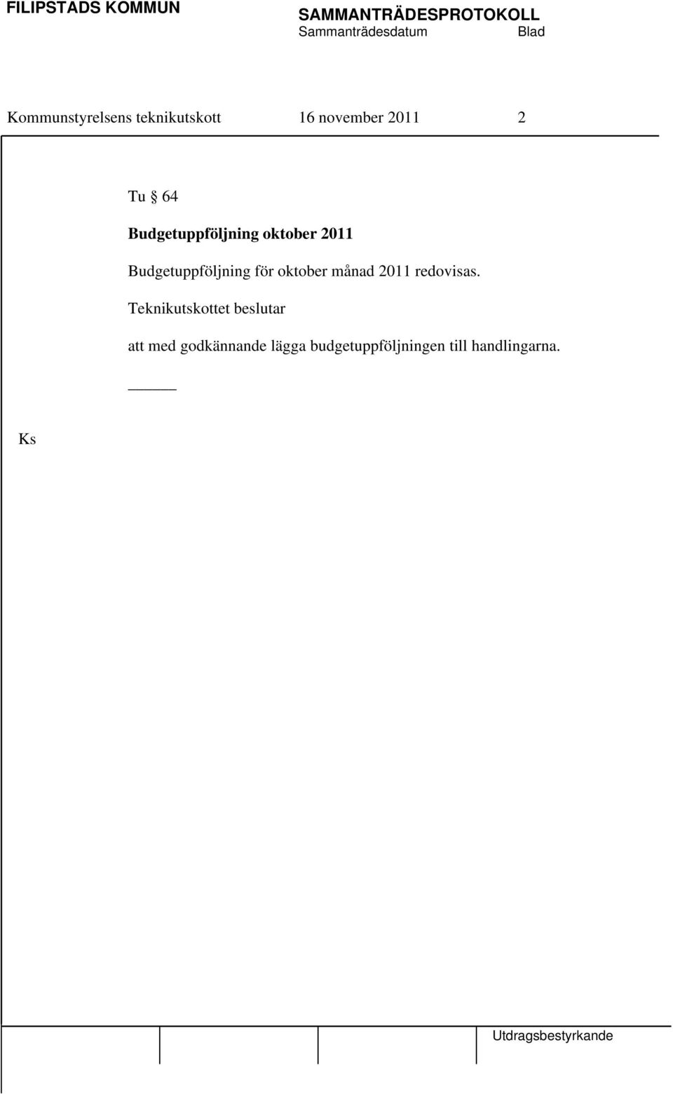 Budgetuppföljning för oktober månad 2011 redovisas.