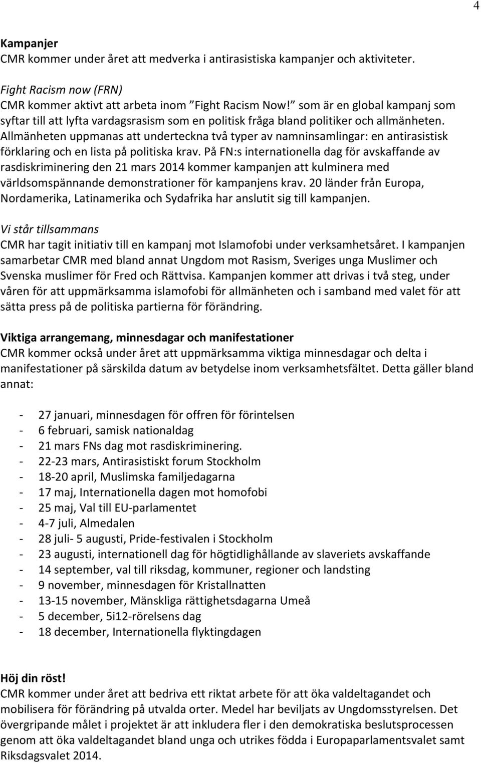 Allmänheten uppmanas att underteckna två typer av namninsamlingar: en antirasistisk förklaring och en lista på politiska krav.