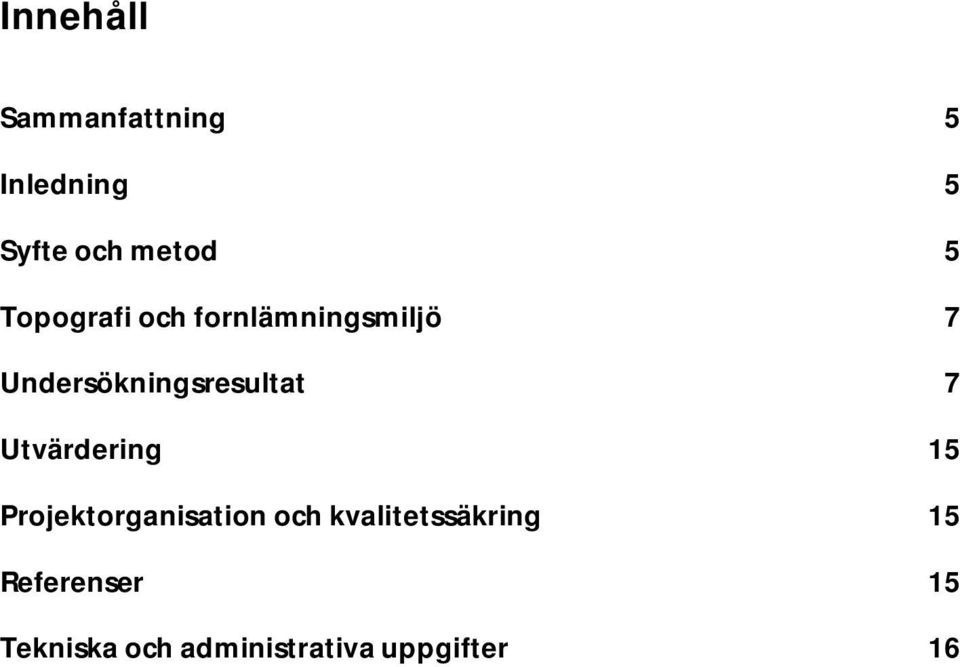 7 Utvärdering 15 Projektorganisation och