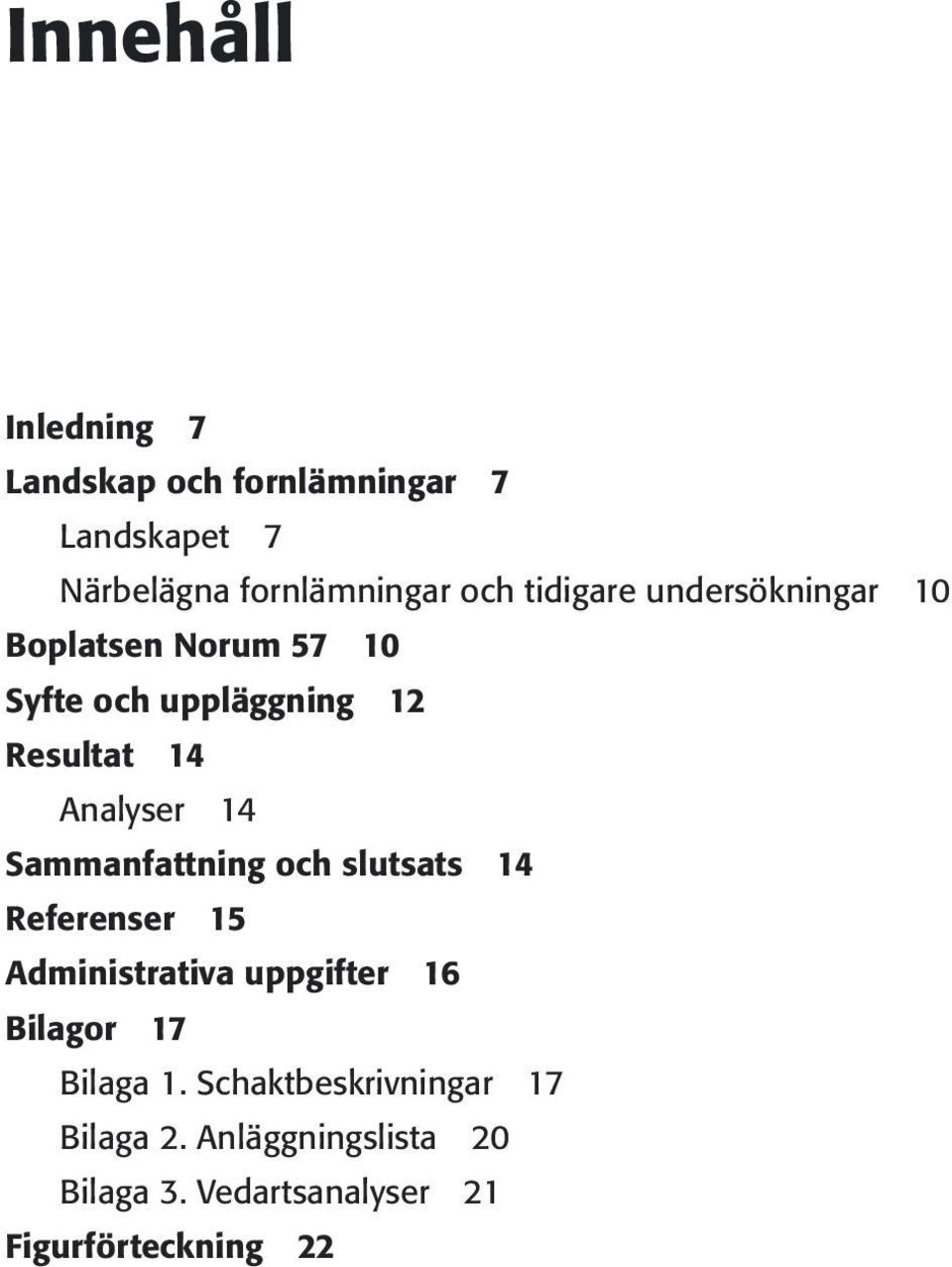 14 Sammanfattning och slutsats 14 Referenser 15 Administrativa uppgifter 16 Bilagor 17 Bilaga 1.