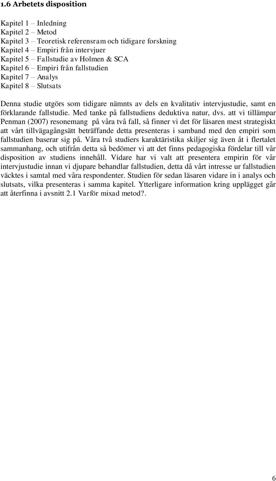 Med tanke på fallstudiens deduktiva natur, dvs.