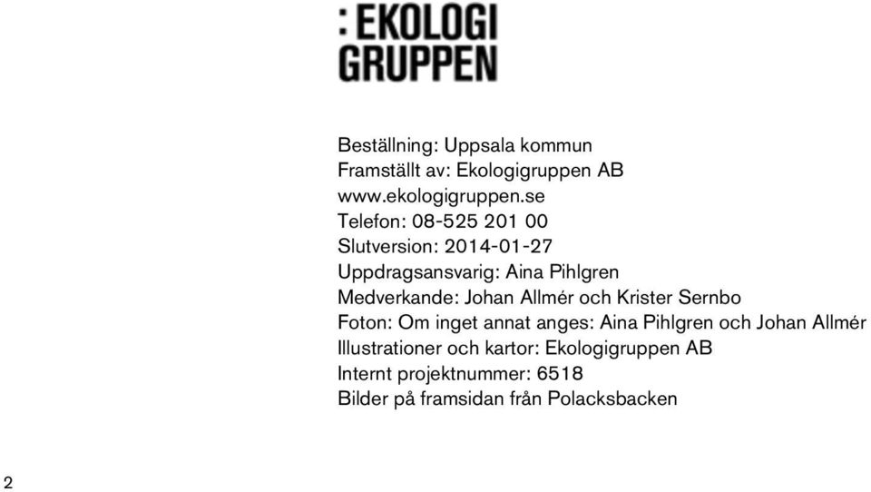 Johan Allmér och Krister Sernbo Foton: Om inget annat anges: Aina Pihlgren och Johan Allmér