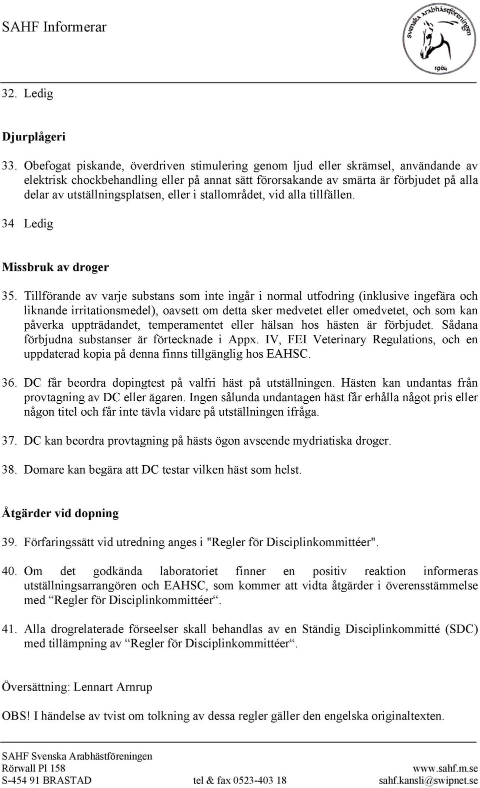 utställningsplatsen, eller i stallområdet, vid alla tillfällen. 34 Ledig Missbruk av droger 35.