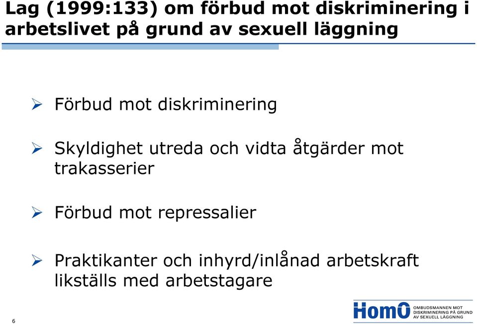 utreda och vidta åtgärder mot trakasserier Förbud mot