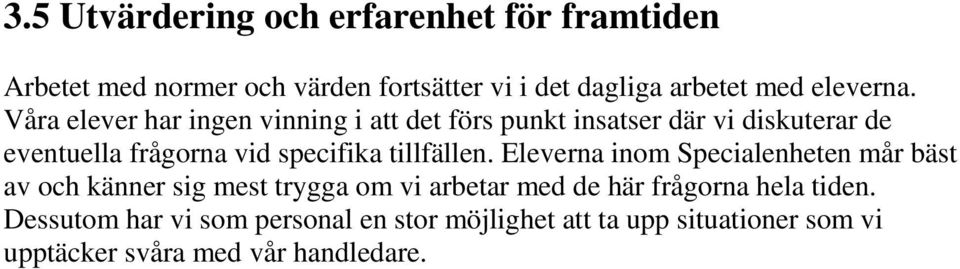 Våra elever har ingen vinning i att det förs punkt insatser där vi diskuterar de eventuella frågorna vid specifika