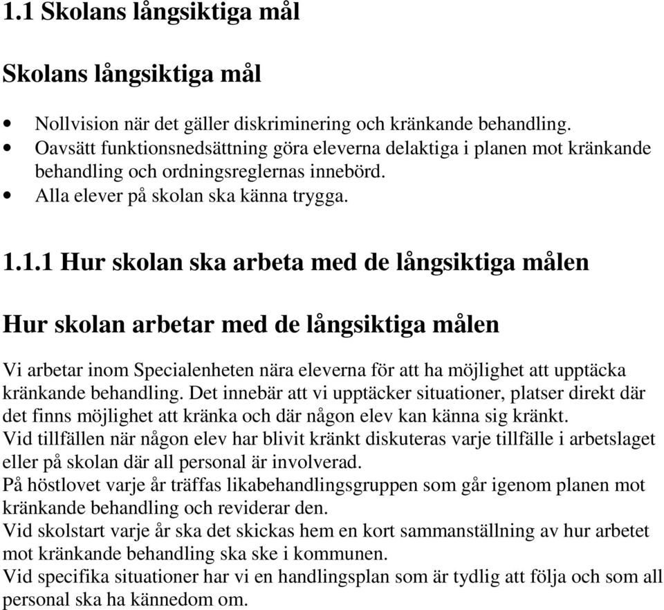 1.1 Hur skolan ska arbeta med de långsiktiga målen Hur skolan arbetar med de långsiktiga målen Vi arbetar inom Specialenheten nära eleverna för att ha möjlighet att upptäcka kränkande behandling.