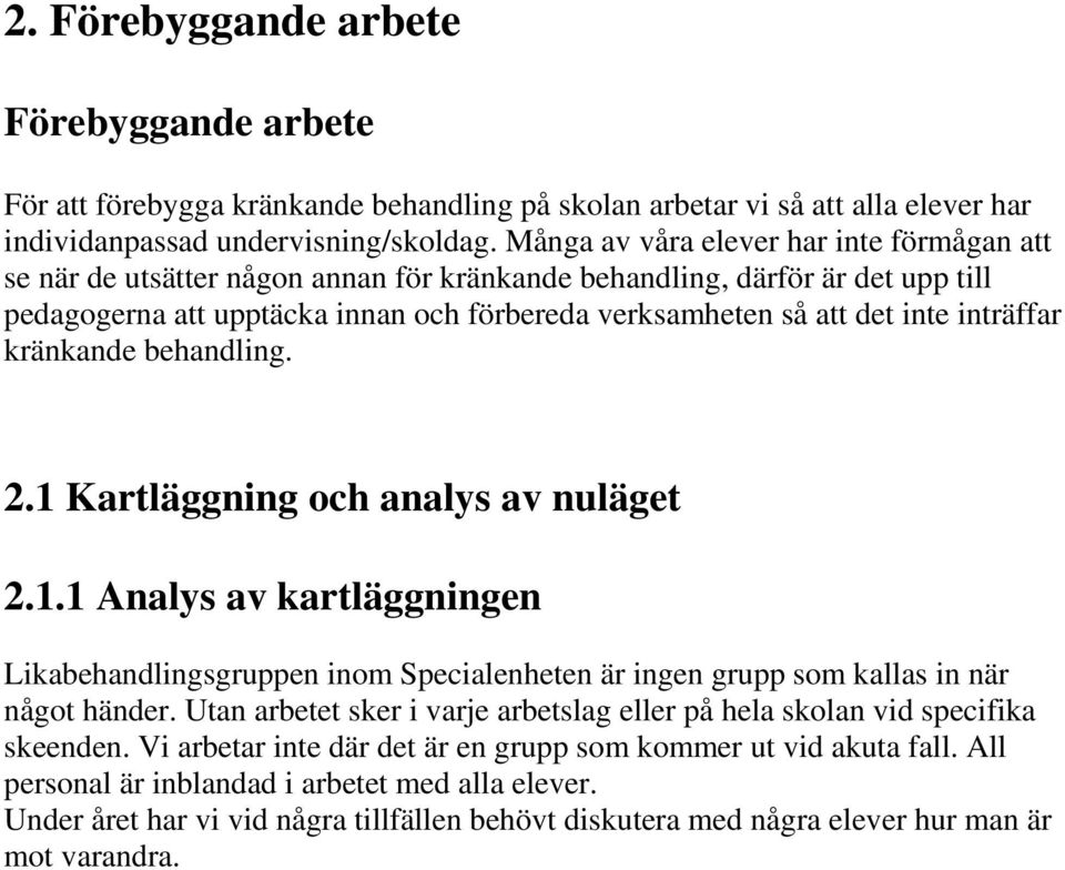 inträffar kränkande behandling. 2.1 Kartläggning och analys av nuläget 2.1.1 Analys av kartläggningen Likabehandlingsgruppen inom Specialenheten är ingen grupp som kallas in när något händer.