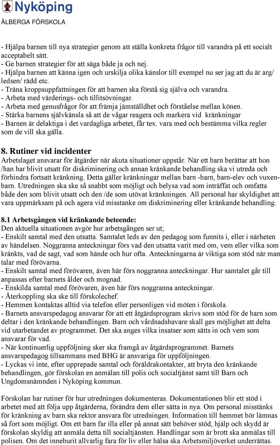 - Arbeta med värderings- och tillitsövningar. - Arbeta med genusfrågor för att främja jämställdhet och förståelse mellan könen.