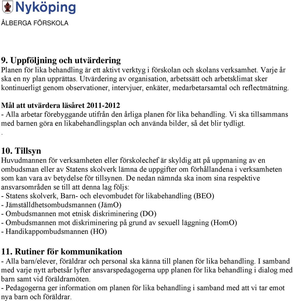 Mål att utvärdera läsåret 2011-2012 - Alla arbetar förebyggande utifrån den årliga planen för lika behandling.
