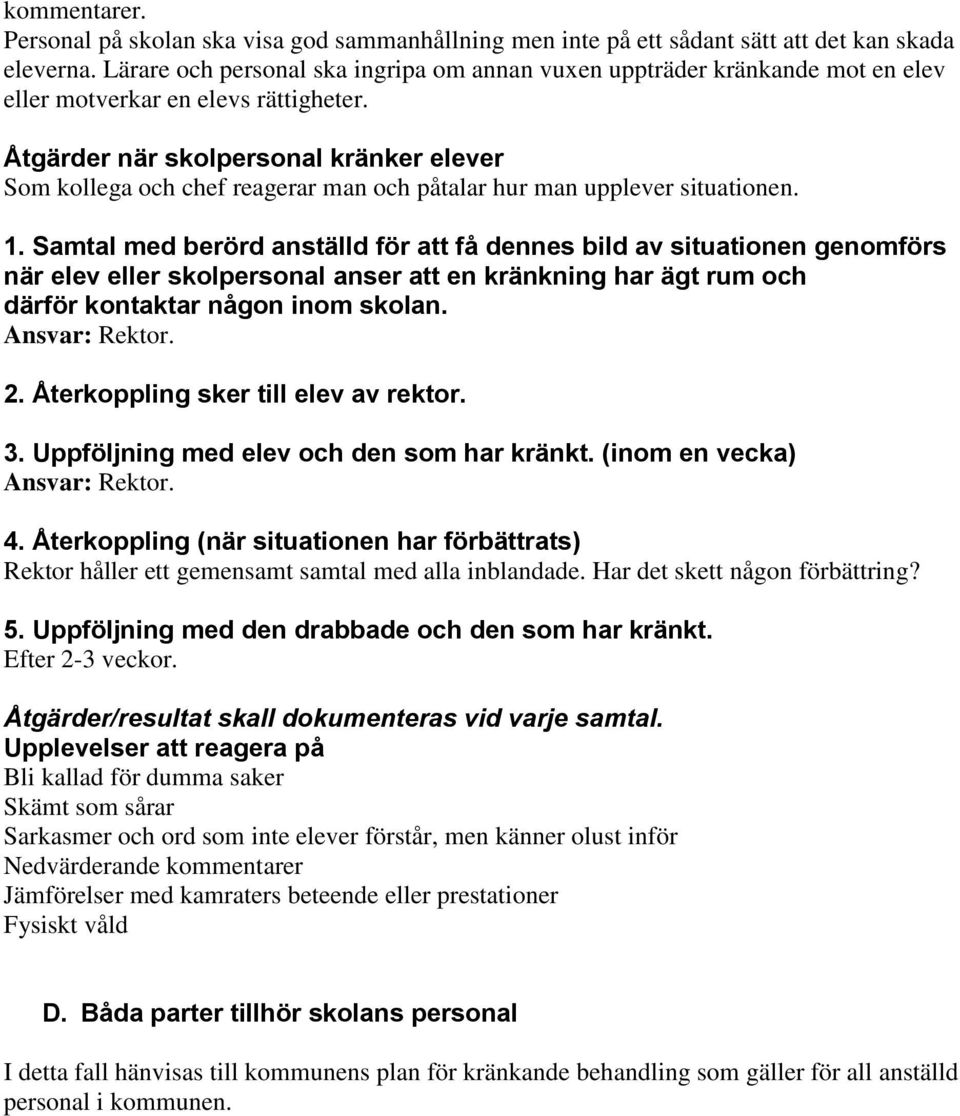 Åtgärder när skolpersonal kränker elever Som kollega och chef reagerar man och påtalar hur man upplever situationen. 1.