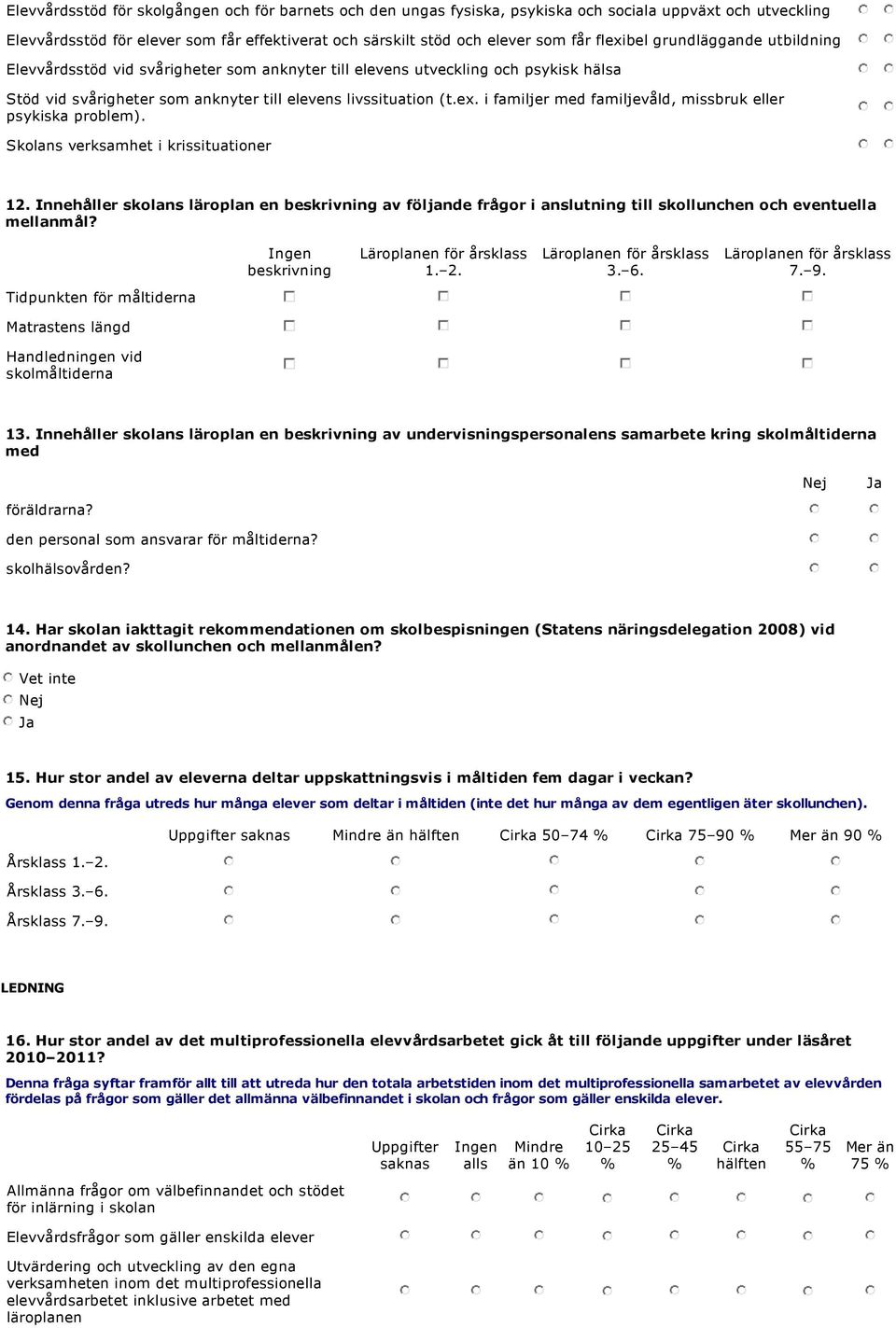 Skolans verksamhet i krissituationer 12. Innehåller skolans läroplan en beskrivning av följande frågor i anslutning till skollunchen och eventuella mellanmål?