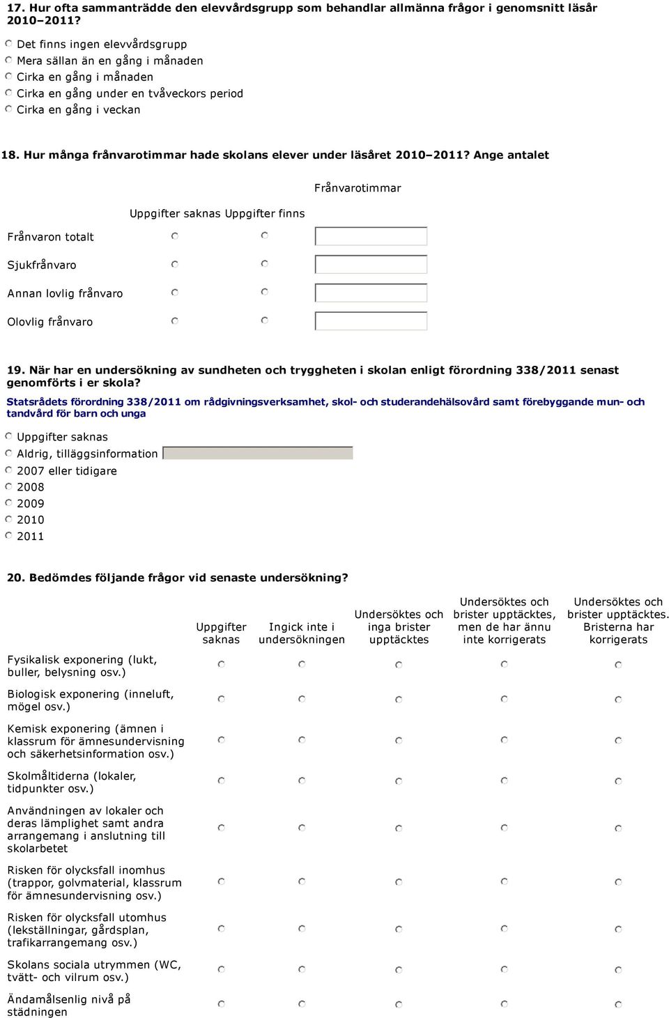 Hur många frånvarotimmar hade skolans elever under läsåret 2010 2011? Ange antalet Frånvarotimmar finns Frånvaron totalt Sjukfrånvaro Annan lovlig frånvaro Olovlig frånvaro 19.