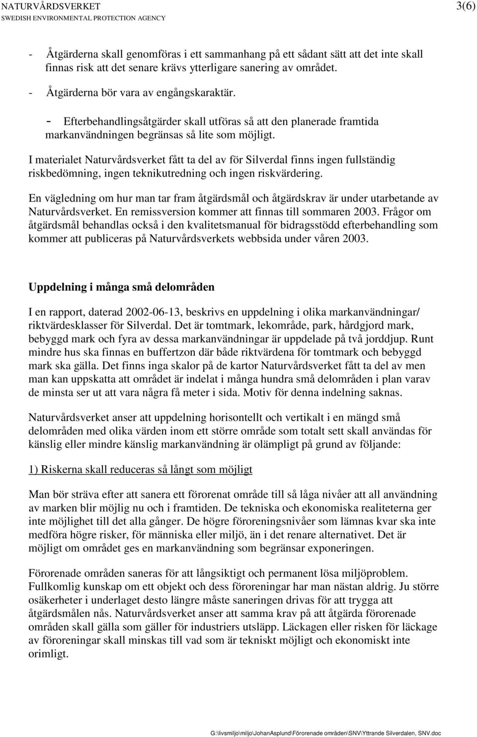 I materialet Naturvårdsverket fått ta del av för Silverdal finns ingen fullständig riskbedömning, ingen teknikutredning och ingen riskvärdering.