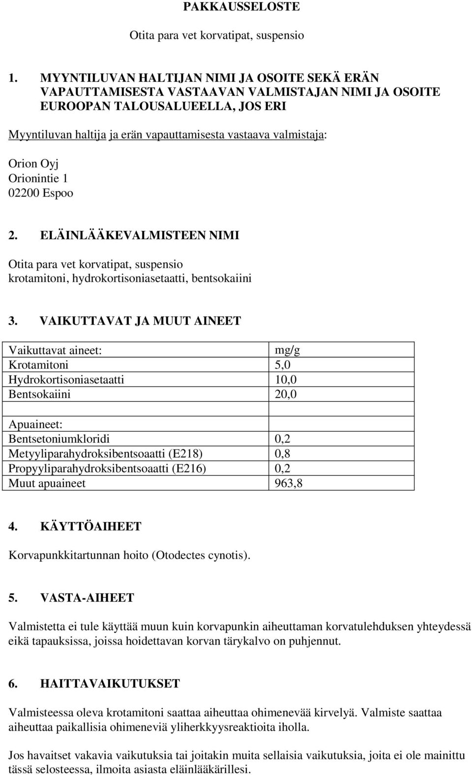 Orion Oyj Orionintie 1 02200 Espoo 2. ELÄINLÄÄKEVALMISTEEN NIMI Otita para vet korvatipat, suspensio krotamitoni, hydrokortisoniasetaatti, bentsokaiini 3.