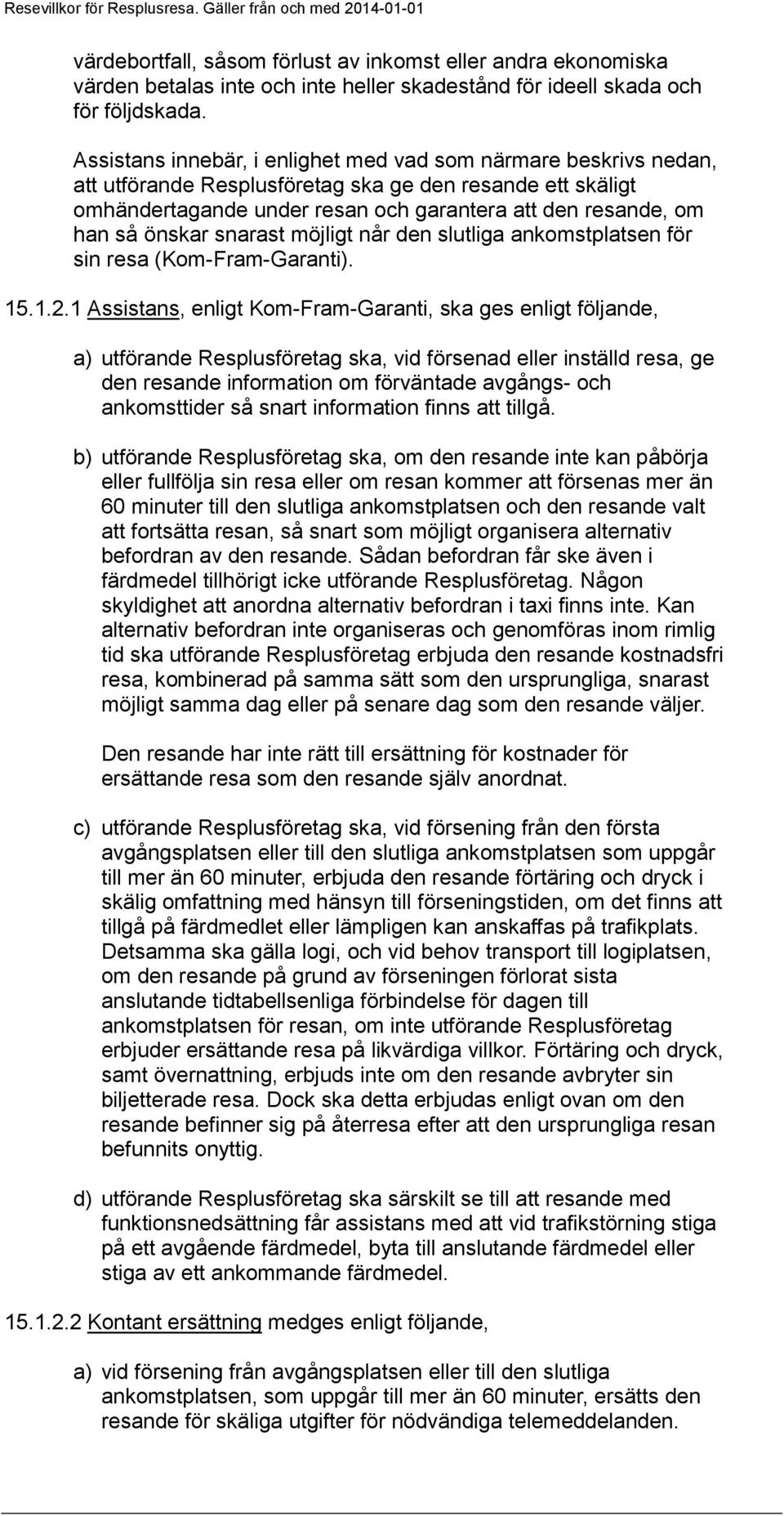 önskar snarast möjligt når den slutliga ankomstplatsen för sin resa (Kom-Fram-Garanti). 15.1.2.